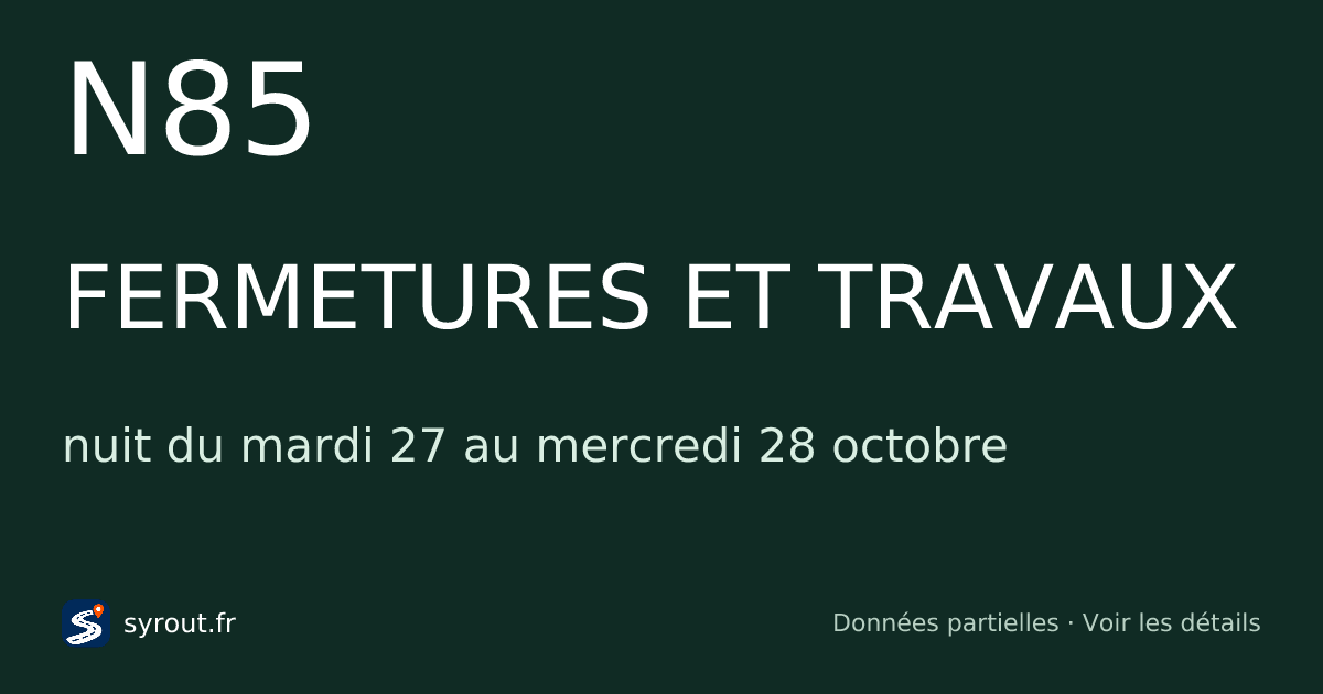 Fermetures et travaux N85 aujourd’hui et cette nuit — SYROUT